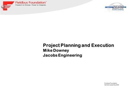 Fieldbus Foundation General Assembly 2008 Project Planning and Execution Mike Downey Jacobs Engineering.
