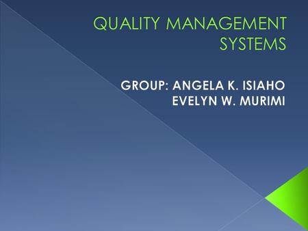 Quality management means what the organization does to:  ensure that its products or services satisfy the customer's quality requirements and  comply.