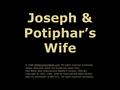 Joseph & Potiphar’s Wife © 2008 BibleLessons4Kidz.com All rights reserved worldwide. Unless otherwise noted the Scriptures taken from: Holy Bible, New.