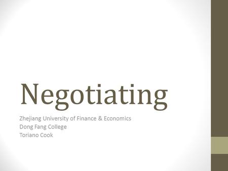 Negotiating Zhejiang University of Finance & Economics Dong Fang College Toriano Cook.