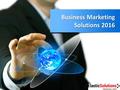 Business Marketing Solutions 2016. Marketing solutions to move your business forward Today's quickly changing business environment requires promoting.