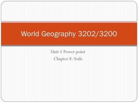 Unit 4 Power point Chapter 8: Soils World Geography 3202/3200.