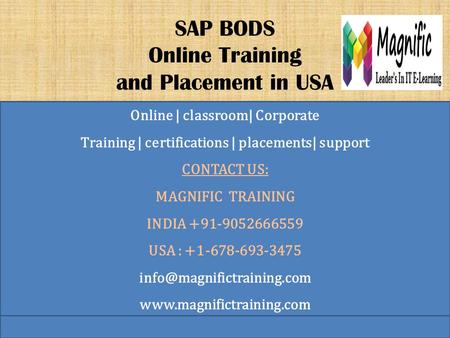 SAP BODS Online Training and Placement in USA Online | classroom| Corporate Training | certifications | placements| support CONTACT US: MAGNIFIC TRAINING.