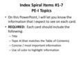 Index Spiral Items #1-7 PE-I Topics On this PowerPoint, I will let you know the information that I expect to see on each card. REQUIRED: Each card should.