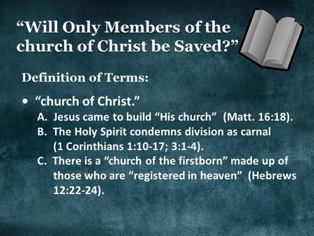 “Will Only Members of the church of Christ be Saved?” Definition of Terms: “church of Christ.” A. Jesus came to build “His church” (Matt. 16:18). B. The.