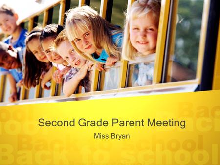 Second Grade Parent Meeting Miss Bryan. Agenda –Classroom schedule –Attendance –Discipline –Homework –Websites –Curriculum –Snacks –Birthdays/Lunch –Involvement.