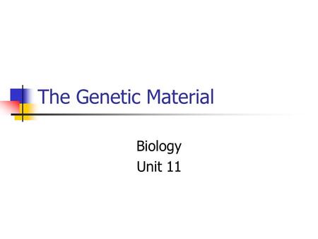 The Genetic Material Biology Unit 11. 1. DNA DNA is a Special molecule: 1. DNA stores and carries genetic information form one generation to the next.