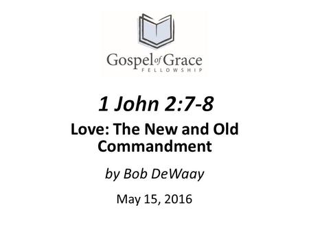 By Bob DeWaay May 15, 2016 Love: The New and Old Commandment.