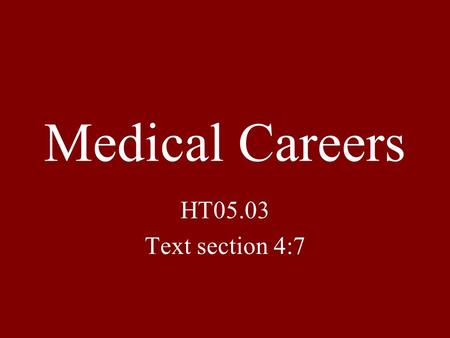 Medical Careers HT05.03 Text section 4:7. Medical careers focus on diagnosing, treating, and preventing disease.