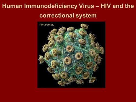 Human Immunodeficiency Virus – HIV and the correctional system.