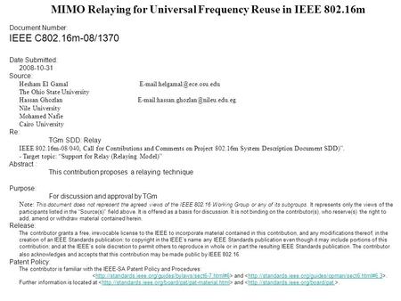 MIMO Relaying for Universal Frequency Reuse in IEEE 802.16m Document Number: IEEE C802.16m-08/1370 Date Submitted: 2008-10-31 Source: Hesham El Gamal