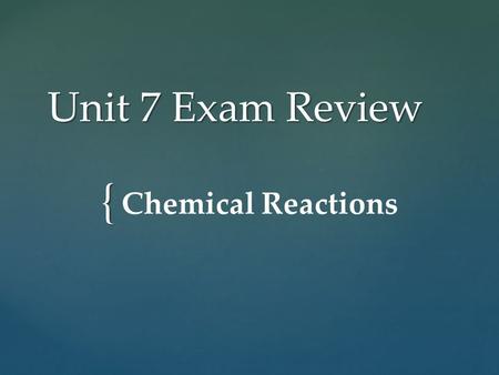 { Unit 7 Exam Review Chemical Reactions. Which of the following is a real-world example of a chemical reaction?  Cutting your hair  Mowing your lawn.