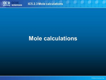 IC5.2.3 Mole calculations © Oxford University Press Mole calculations.