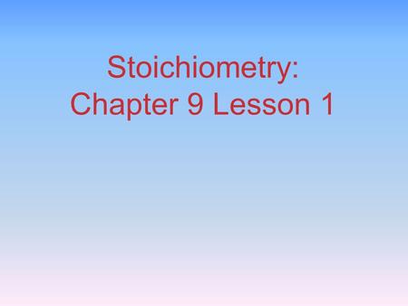 Stoichiometry: Chapter 9 Lesson 1. Law of Conservation of Mass “We may lay it down as an incontestable axiom that, in all the operations of art and nature,