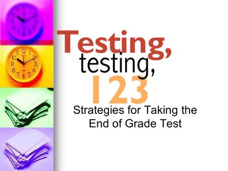 Strategies for Taking the End of Grade Test. ‘Twas the Night Before Testing Go to bed at a reasonable time. Talk to your parents or teachers about any.