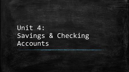 Unit 4: Savings & Checking Accounts. Plan for the Unit... So far ▪ Day 1: Vocabulary & Vocabulary Comp Check and Start Building the.
