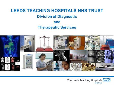 LEEDS TEACHING HOSPITALS NHS TRUST Division of Diagnostic and Therapeutic Services.