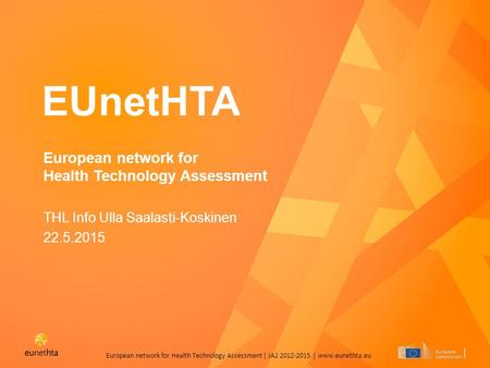 European network for Health Technology Assessment | JA2 2012-2015 | www.eunethta.eu EUnetHTA European network for Health Technology Assessment THL Info.