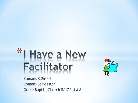 Romans 8:26-30 Romans Series #27 Grace Baptist Church 8/17/14 AM.