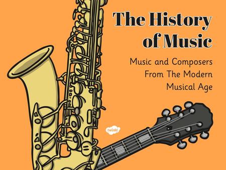 LO: To learn about the Modern period of music. To learn about famous composers from this era. Success Criteria To identify where this period fits within.
