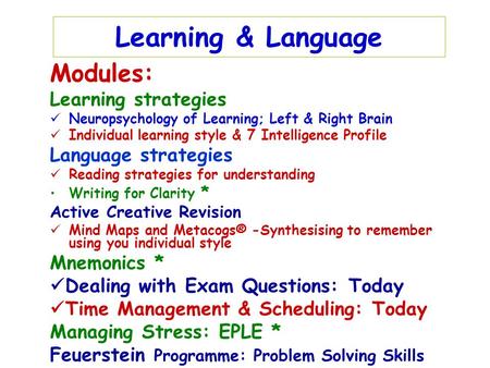 Learning & Language Modules: Learning strategies Neuropsychology of Learning; Left & Right Brain Individual learning style & 7 Intelligence Profile Language.