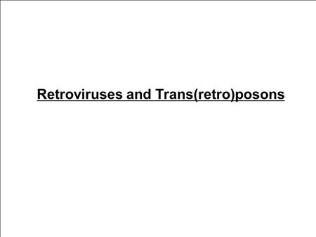 Retroviruses and Trans(retro)posons
