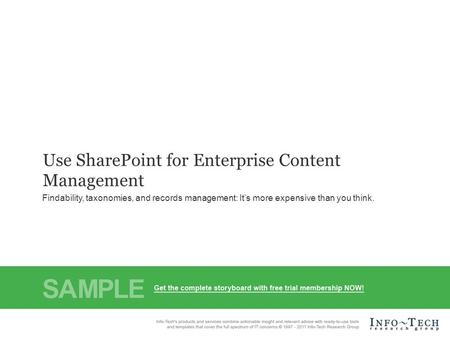 Info-Tech Research Group1 Use SharePoint for Enterprise Content Management Findability, taxonomies, and records management: It’s more expensive than you.