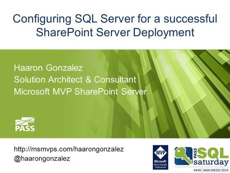 Configuring SQL Server for a successful SharePoint Server Deployment Haaron Gonzalez Solution Architect & Consultant Microsoft MVP SharePoint Server