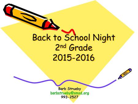 Back to School Night 2 nd Grade 2015-2016 Barb Strueby 993-2527.