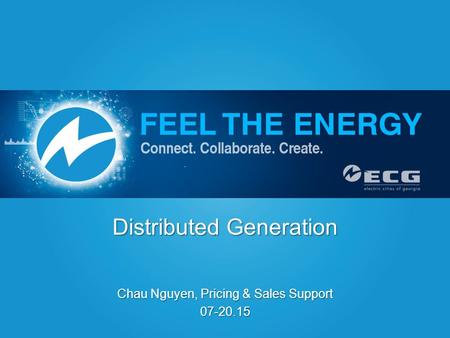 Distributed Generation Chau Nguyen, Pricing & Sales Support 07-20.15.