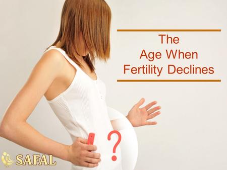 The Age When Fertility Declines. Check what most surveys say Almost 8 out of 10 adults do not know the age when fertility actually starts declining. Study.