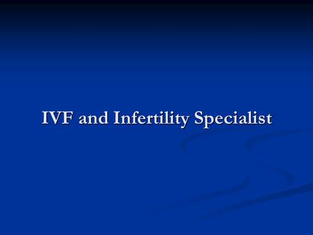 IVF and Infertility Specialist. When should we meet an Infertility Specialist ? Inability to conceive after 12 months of trying for a pregnancy (if you.