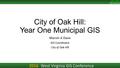 City of Oak Hill: Year One Municipal GIS Marvin A Davis GIS Coordinator City of Oak Hill West Virginia GIS Conference.