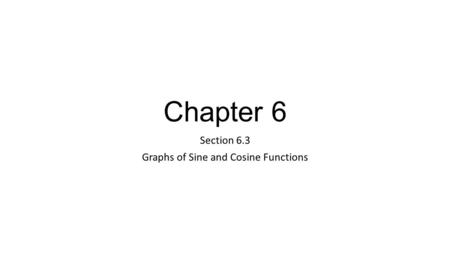 Chapter 6 Section 6.3 Graphs of Sine and Cosine Functions.