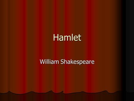 Hamlet William Shakespeare. Publication Written during the first part of the seventeenth century (probably in 1600 or 1601) Written during the first part.