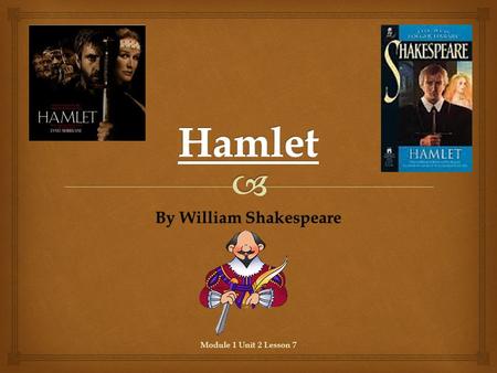 By William Shakespeare Module 1 Unit 2 Lesson 7.   Determine two or more themes or central ideas of a text and analyze their development over the course.