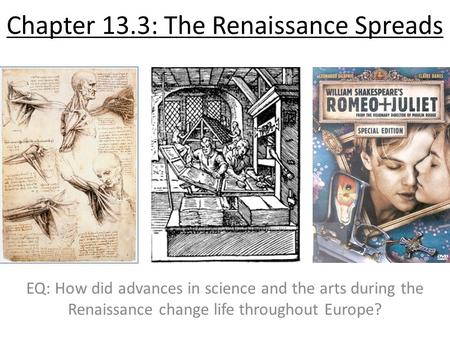 Chapter 13.3: The Renaissance Spreads EQ: How did advances in science and the arts during the Renaissance change life throughout Europe?