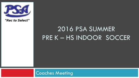 2016 PSA SUMMER PRE K – HS INDOOR SOCCER Coaches Meeting.