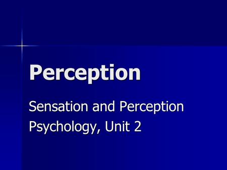 Perception Sensation and Perception Psychology, Unit 2.