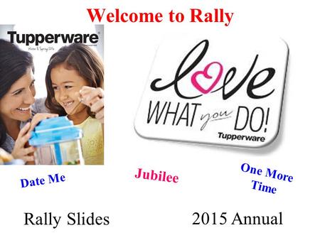 Welcome to Rally Jubilee 2 Date Me One More Time Rally Slides 2015 Annual.