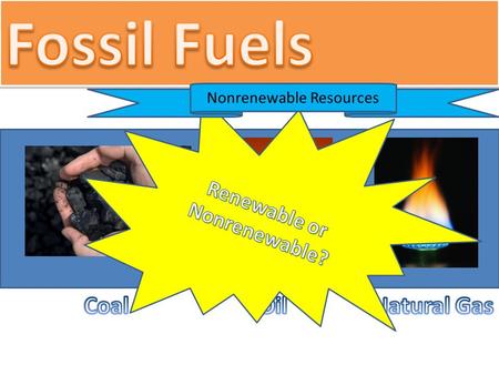 Nonrenewable Resources. Formation of Fossil Fuels 2:26 As you watch, look for answers to these questions: 1.How do fossil fuels form? 2.Why are they nonrenewable?