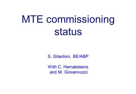 MTE commissioning status S. Gilardoni, BE/ABP With C. Hernalsteens and M. Giovannozzi.