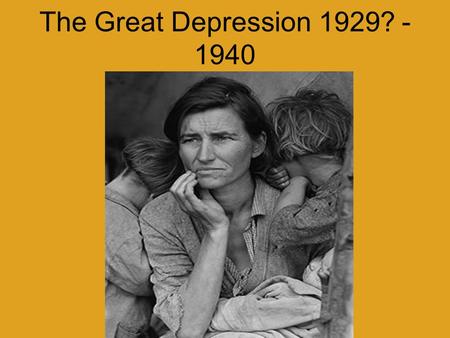 The Great Depression 1929? - 1940. How was life in the 1920s?