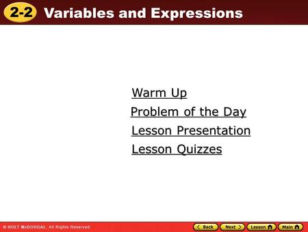 2-2 Variables and Expressions Warm Up Warm Up Lesson Presentation Lesson Presentation Problem of the Day Problem of the Day Lesson Quizzes Lesson Quizzes.