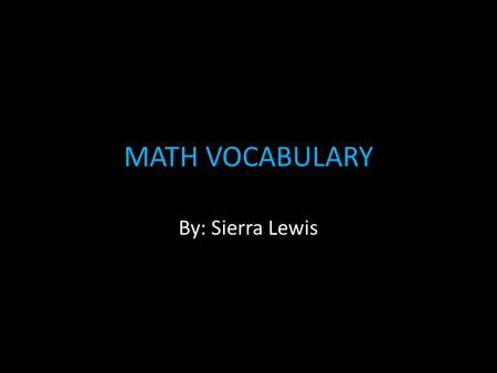 MATH VOCABULARY By: Sierra Lewis. Legs of a right triangle The sides that make the right angle.