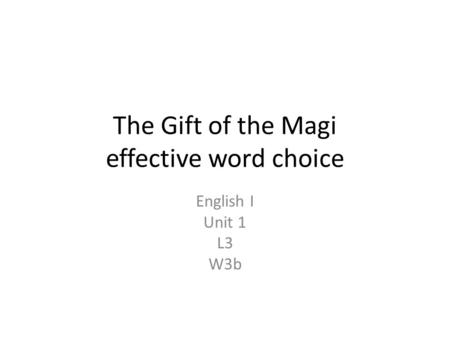 The Gift of the Magi effective word choice English I Unit 1 L3 W3b.