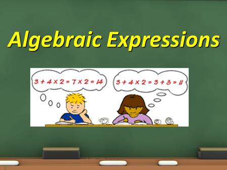 Algebraic Expressions 1. Objective: 7.5.02 Translate among different representations of algebraic expressions, equations and inequalities Essential Question: