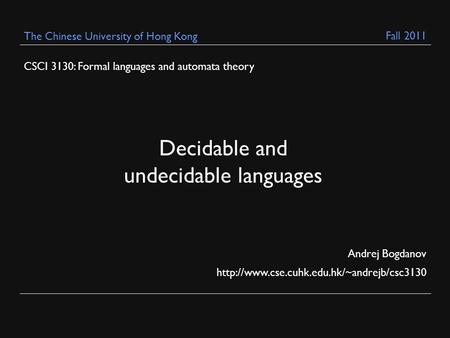 CSCI 3130: Formal languages and automata theory Andrej Bogdanov  The Chinese University of Hong Kong Decidable.