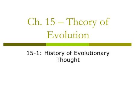 Ch. 15 – Theory of Evolution 15-1: History of Evolutionary Thought.