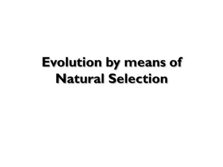 Evolution by means of Natural Selection. How old is Life on Earth?